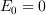 <tex>E_0 = 0</tex>