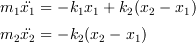 <tex>m_1\ddot{x_1} &= -k_1x_1 + k_2(x_2 - x_1)\\
m_2\ddot{x_2} & = -k_2(x_2 - x_1)</tex>