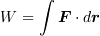 <tex>W=\int\bm F\cdot d\bm r</tex>