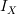 <tex>I_X</tex>