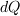<tex>dQ</tex>