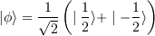 <tex>|\phi\rangle=\frac{1}{\sqrt 2}\left(\mid\frac{1}{2}\rangle+\mid-\frac{1}{2}\rangle\right)</tex>