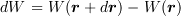 <tex>dW=W(\bm r+d\bm r)-W(\bm r)</tex>