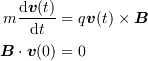 <tex>m\frac{\mathrm{d}\bm{v}(t)}{\mathrm{d}t} &= q\bm{v}(t)\times\bm{B}\\
\bm{B}\cdot\bm{v}(0) &= 0</tex>