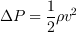 <tex>\Delta P =\frac{1}{2} \rho v^2</tex>