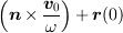 <tex>\left(\bm{n}\times\frac{\bm{v}_0}{\omega}\right)+\bm{r}(0)</tex>