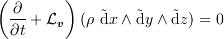 <tex>\left(\frac{\partial}{\partial t} + \mathcal{L}_{\bm{v}}\right)(\rho ~ \tilde{\mathrm{d}}x \wedge \tilde{\mathrm{d}}y \wedge\tilde{\mathrm{d}}z) &= 0</tex>