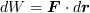 <tex>dW=\bm F\cdot d\bm r</tex>